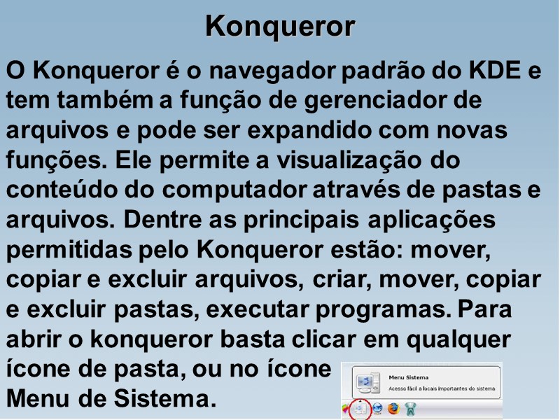 Konqueror O Konqueror é o navegador padrão do KDE e tem também a função